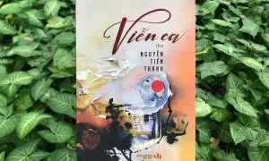 'Viễn ca' - mạch thơ buồn của Nguyễn Tiến Thanh 'Viễn ca' - mạch thơ buồn của Nguyễn Tiến Thanh
